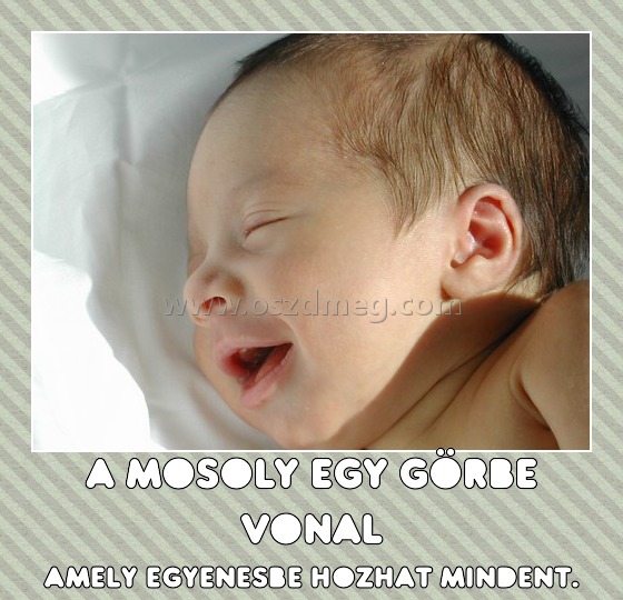 A mosoly egy görbe vonal
 
amely egyenesbe hozhat mindent.