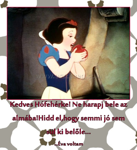 Kedves Hófehérke! Kedves Hófehérke!
...Éva voltam