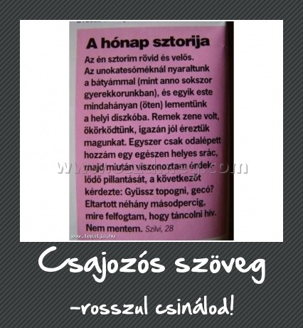 Csajozós szöveg Csajozós szöveg
-rosszul csinálod!