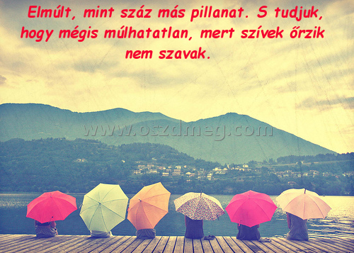 Elmúlt Elmúlt
Elmúlt, mint száz más pillanat. S tudjuk, hogy mégis múlhatatlan, mert szívek őrzik nem szavak.