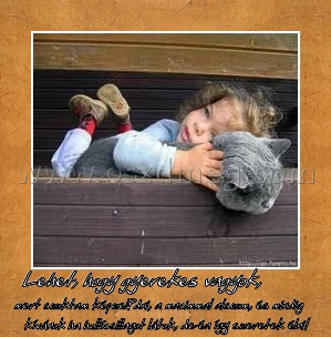 Lehet,
004afa
 hogy gyerekes vagyok, 
 
mert szoktam képzelődni, a macimmal alszom, és mindig kívánok ha hullócsillagot látok, de én így szeretek élni!