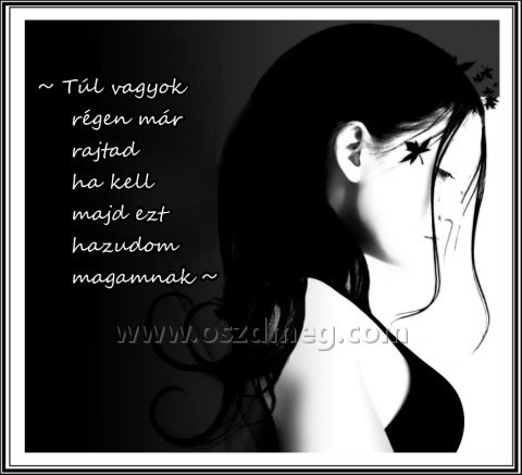 Túl vagyok régen már rajtad
 

