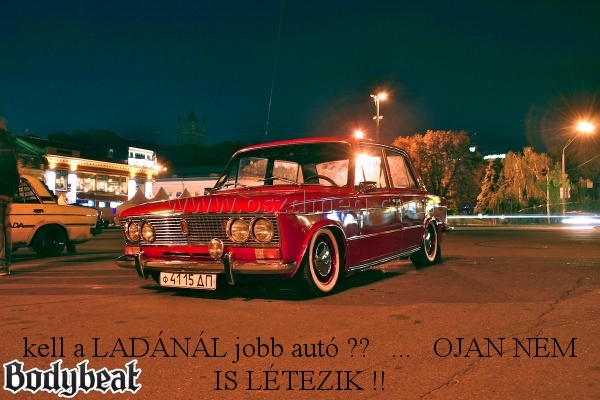 kell a LADÁNÁL jobb kell a LADÁNÁL jobb
kell a LADÁNÁL jobb autó ?? ... OJAN NEM IS LÉTEZIK !!