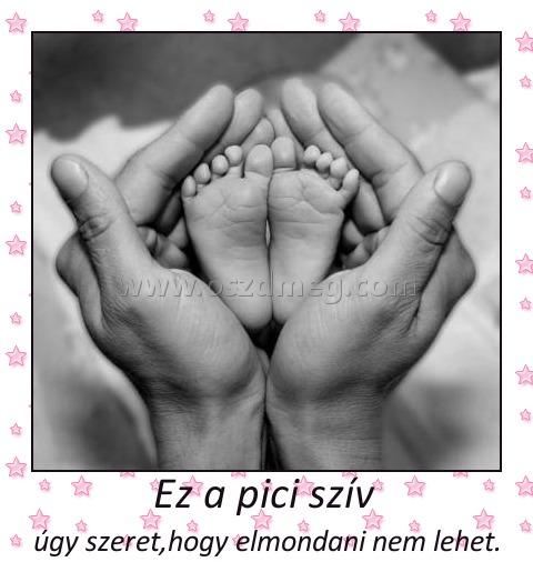 Ez a pici szív Ez a pici szív
úgy szeret,hogy elmondani nem lehet.