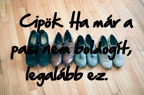 Cipök. Ha már a
 
Cipök. Ha már a pasi nem boldogít, legalább ez.