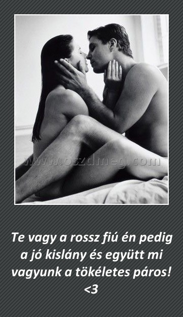 Te vagy a rossz fiú Te vagy a rossz fiú
Te vagy a rossz fiú én pedig a jó kislány és együtt mi vagyunk a tökéletes páros! <3