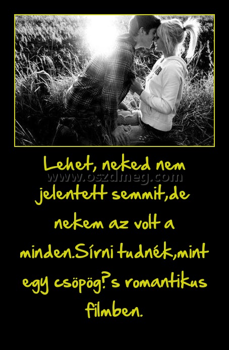 Lehet neked nem jelentett semmit
 
