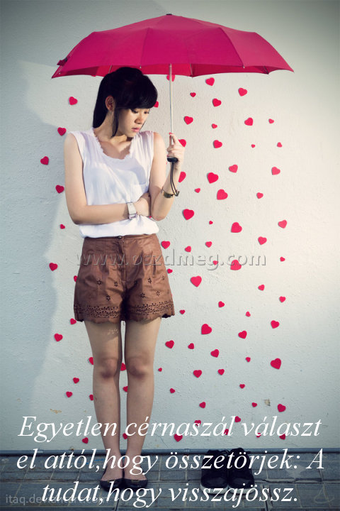 Egyetlen cérnaszál választ el
 
Egyetlen cérnaszál választ el attól,hogy összetörjek: A tudat,hogy visszajössz.