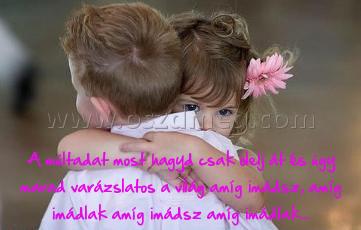 A múltadat most hagyd
 
A múltadat most hagyd csak ölelj át és úgy marad varázslatos a világ amíg imádsz, amíg imádlak amíg imádsz amíg imádlak...