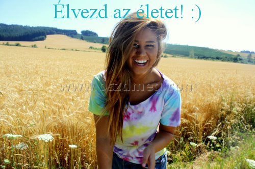 Élvezd az életet! :) Élvezd az életet! :)
Élvezd az életet! :)