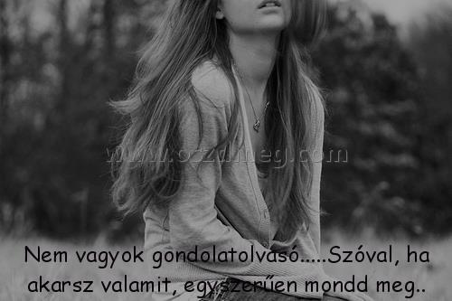 Nem vagyok gondolatolvasó.....Szóval, ha Nem vagyok gondolatolvasó.....Szóval, ha
Nem vagyok gondolatolvasó.....Szóval, ha akarsz valamit, egyszerűen mondd meg..