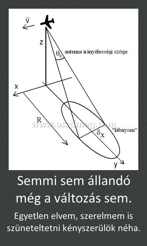 Semmi sem állandó még a változás sem. Semmi sem állandó még a változás sem.
Egyetlen elvem, szerelmem is szüneteltetni kényszerülök néha.