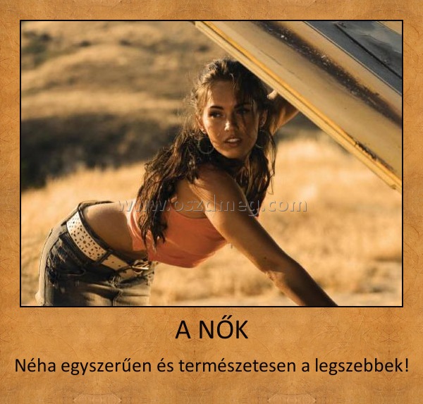 A NŐK
 
Néha egyszerűen és természetesen a legszebbek!