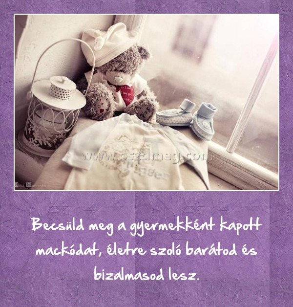 Becsüld meg a gyermekként kapott mackódat
 
