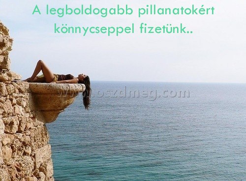 A legboldogabb pillanatokért könnycseppel A le
0057ec
gboldogabb pillanatokért könnycseppel
A legboldogabb pillanatokért könnycseppel fizetünk..