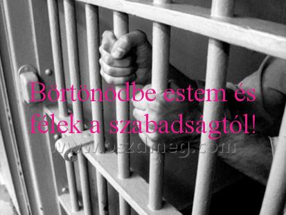 Börtönödbe estem és félek
 
Börtönödbe estem és félek a szabadságtól!