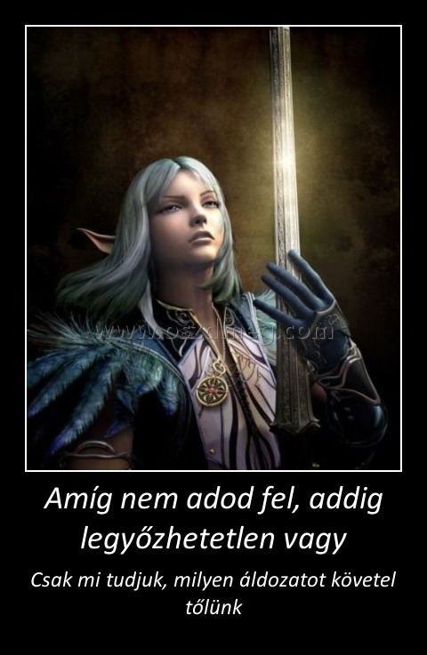 Amíg nem adod fel, addig legyőzhetetlen vagy Amíg nem adod fel, addig legyőzhetetlen vagy
Csak mi tudjuk, milyen áldozatot követel tőlünk