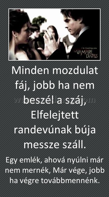 Minden mozdulat fáj, jobb ha nem beszél a száj, Elfelejtett randevúnak búja messze száll.
 
Egy emlék, ahová nyúlni már nem mernék, Már vége, jobb ha végre továbbmennénk.