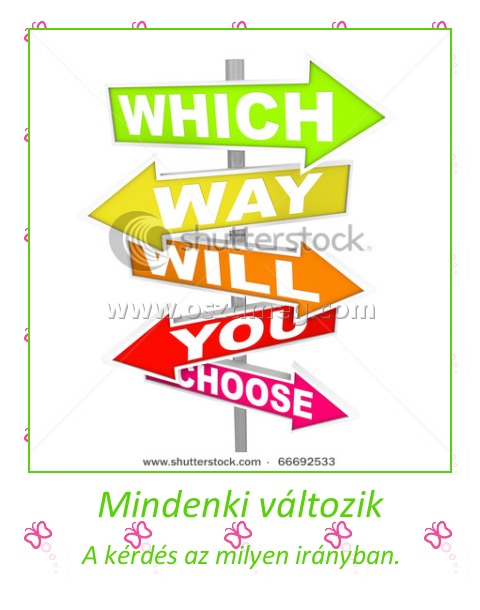 Mindenki változik
 
A kérdés az milyen irányban.