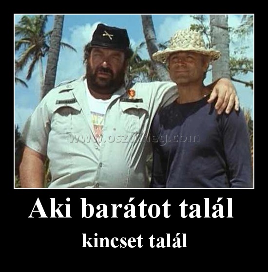 Aki barátot talál Aki barátot talál
kincset talál