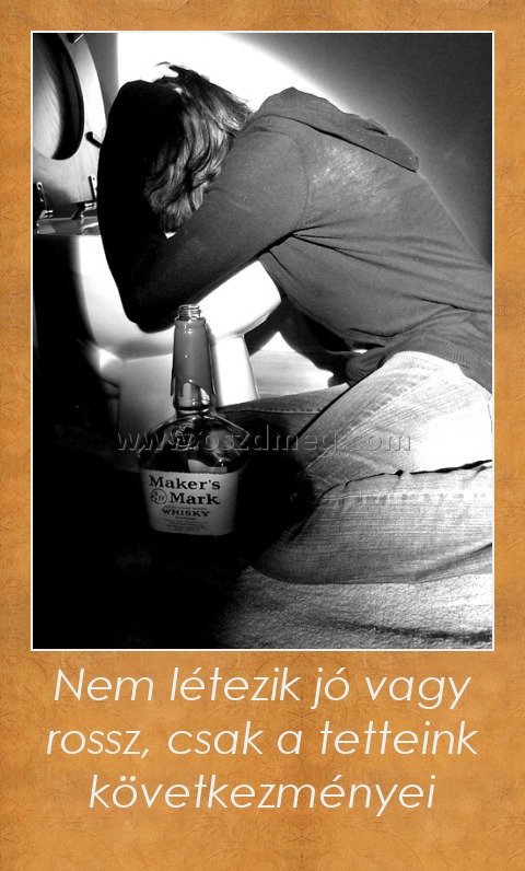 Nem létezik jó vagy rossz, csak a tetteink következményei Nem létezik jó vagy rossz, csak a tetteink következményei