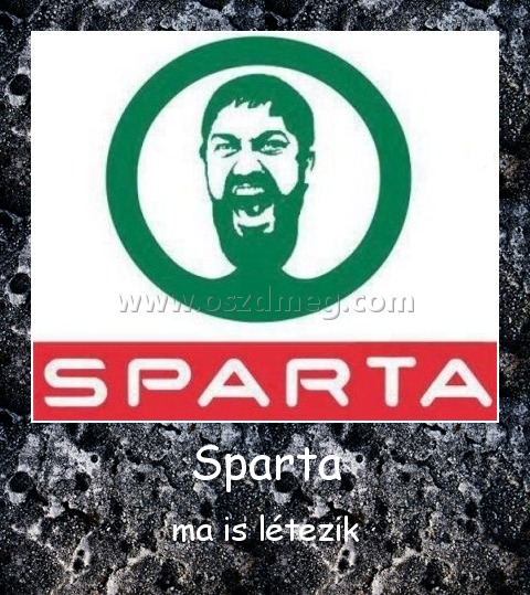 Sparta
 
ma is létezik