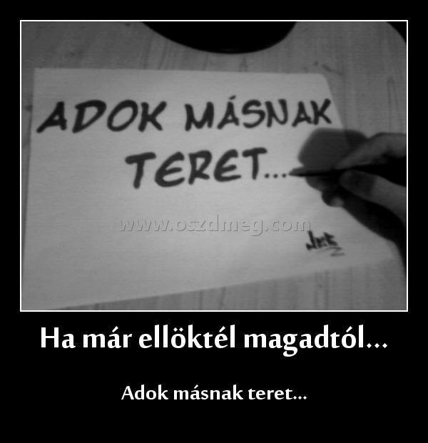 Ha már ellöktél magadtól...
 
Adok másnak teret...