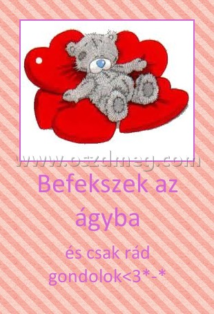 Befekszek az ágyba
 
és csak rád gondolok<3*-*
