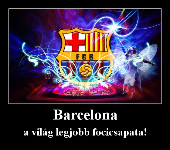 Barcelona
 
a világ legjobb focicsapata!