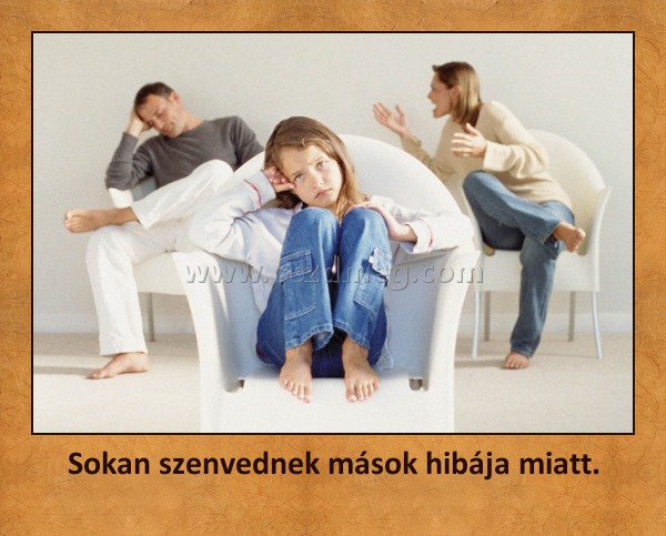 Sokan szenvednek mások hibája miatt.
 
