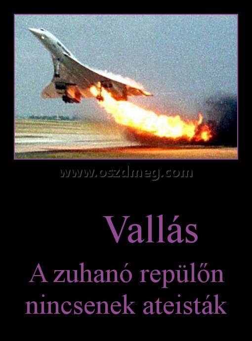                              Vallás
 
A zuhanó repülőn nincsenek ateisták