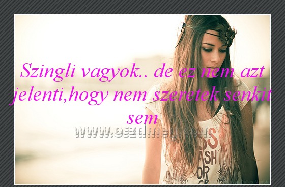 Szingli vagyok.. de ez
 
Szingli vagyok.. de ez nem azt jelenti,hogy nem szeretek senkit sem