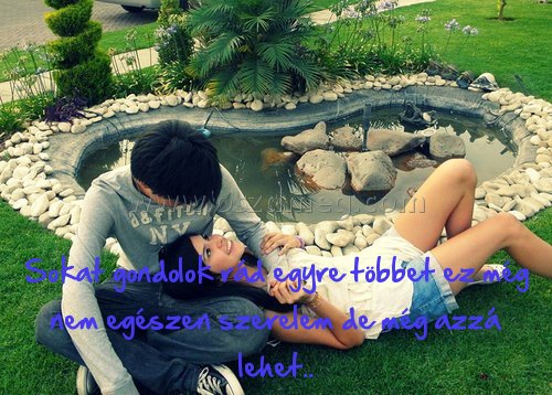 Sokat gondolok rád egyre Sokat gondolok rád egyre
Sokat gondolok rád egyre többet ez még nem egészen szerelem de még azzá lehet..