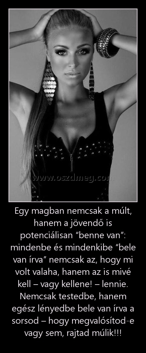 Egy magban nemcsak a múlt, hanem a jövendő is potenciálisan “benne van”: mindenbe és mindenkibe “bele van írva” nemcsak az, hogy mi volt valaha, hanem az is mivé kell – vagy kellene! – lennie. Nemcsak testedbe, hanem egész lényedbe bele van írva a sorsod Egy magban nemcsak a múlt, hanem a jövendő is potenciálisan “benne van”: mindenbe és mindenkibe “bele van írva” nemcsak az, hogy mi volt valaha, hanem az is mivé kell – vagy kellene! – lennie. Nemcsak testedbe, hanem egész lényedbe bele van írva a sorsod