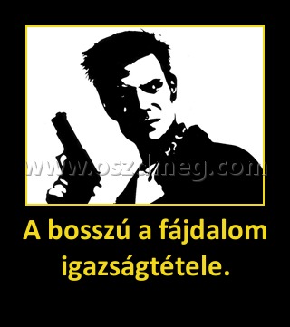 A bosszú a fájdalom igazságtétele.
 
