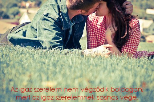 Az igaz szerelem nem Az igaz szerelem nem
Az igaz szerelem nem végződik boldogan, mert az igaz szerelemnek sosincs vége.