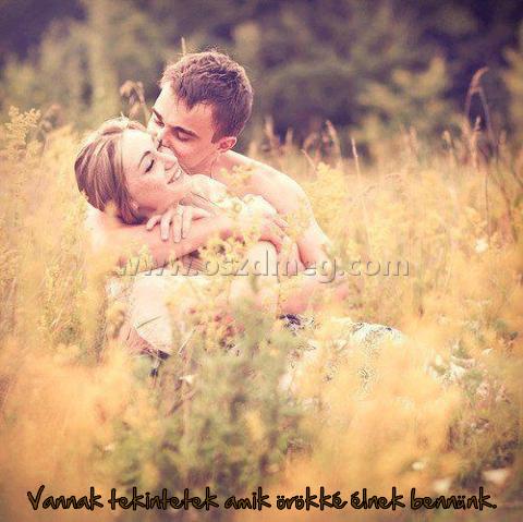 Vannak tekintetek amik örökké Vannak tekintetek amik örökké
Vannak tekintetek amik örökké élnek bennünk.