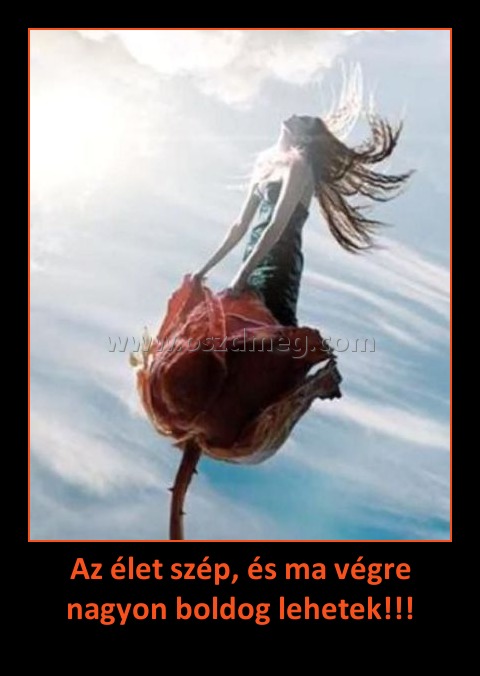 Az élet szép, és ma végre nagyon boldog lehetek!!! Az élet szép, és ma végre nagyon boldog lehetek!!!