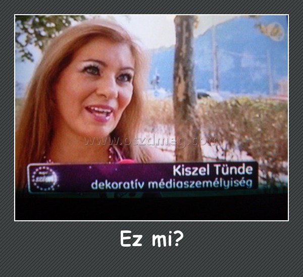 Ez mi?
 
