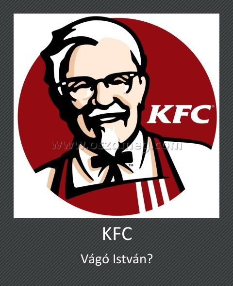 KFC
 
Vágó István?